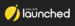 You are launched
